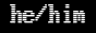 he/him pronouns (EGA font)
